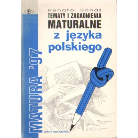 TEMATY I ZAGADNIENIA Z JĘZYKA POLSKIEGO. MATURA '97