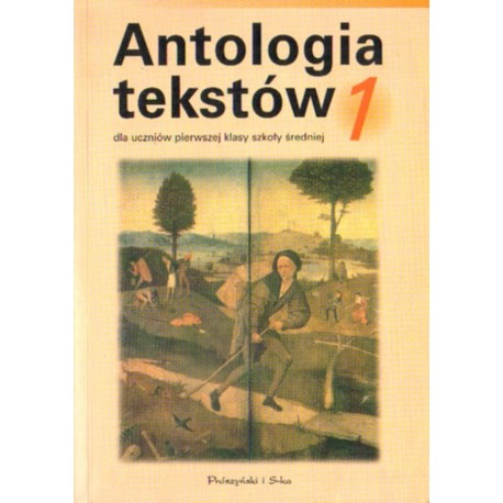 ANTOLOGIA TEKSTÓW DLA UCZNIÓW PIERWSZEJ KLASY SZKOŁY ŚREDNIEJ. CZEŚĆ 1 [antykwariat]