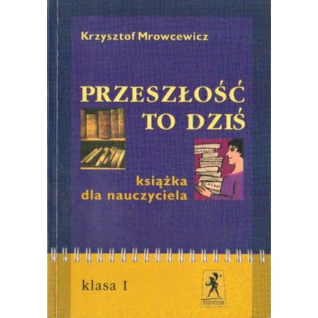 PRZESZŁOŚĆ TO DZIŚ. KLASA I. KSIĄŻKA DLA NAUCZYCIELA [antykwariat]