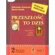 PRZESZŁOŚĆ TO DZIŚ. LITERATURA, JĘZYK, KULTURA. KLASA II LICEUM I TECHNIKUM. CZĘŚĆ I [antykwariat]