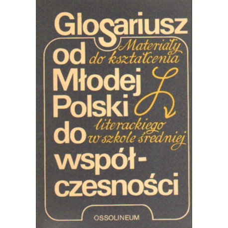 GLOSARIUSZ OD MŁODEJ POLSKI DO WSPÓŁCZESNOŚCI [antykwariat]