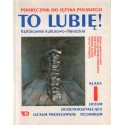 TO LUBIĘ! KSZTAŁCENIE KULTUROWO-LITERACKIE. KLASA I