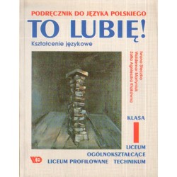 TO LUBIĘ! KSZTAŁCENIE JĘZYKOWE. KLASA I [antykwariat]