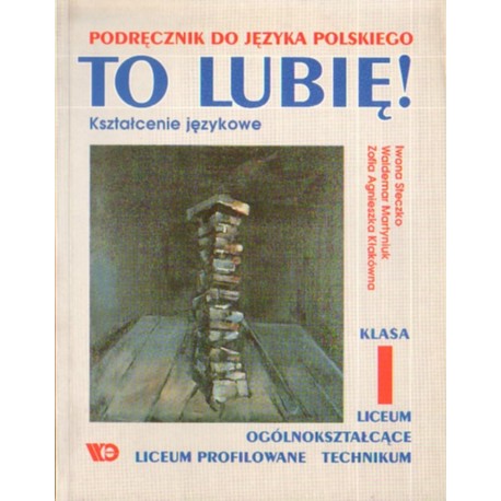 TO LUBIĘ! KSZTAŁCENIE JĘZYKOWE. KLASA I [antykwariat]