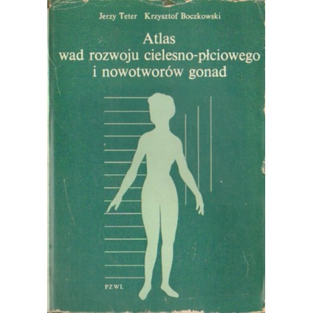 ATLAS WAD ROZWOJU CIELESNO-PŁCIOWEGO I NOWOTWORÓW GONAD Jerzy Teter, Krzysztof Boczkowski [antykwariat]