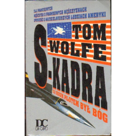 S-KADRA. ICH DRUGIM PILOTEM BYŁ BÓG Tom Wolfe [antykwariat]