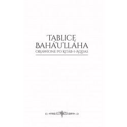 TABLICE BAHÁ'U'LLÁHA OBJAWIONE PO KITÁB-I-AQDAS
