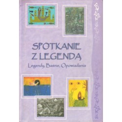 SPOTKANIE Z LEGENDĄ. LEGENDY, BAŚNIE, OPOWIADANIA [antykwariat]