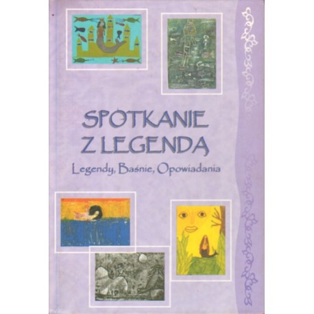 SPOTKANIE Z LEGENDĄ. LEGENDY, BAŚNIE, OPOWIADANIA [antykwariat]