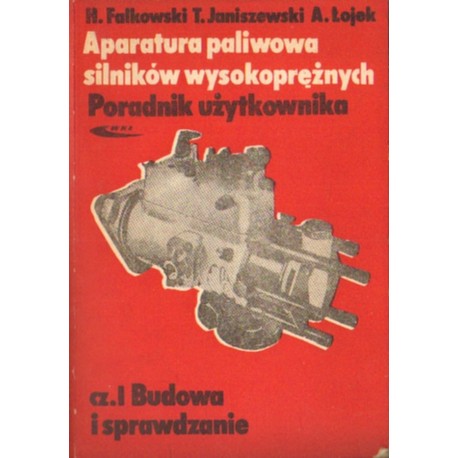 APARATURA PALIWOWA SILNIKÓW WYSOKOPRĘŻNYCH. CZĘŚĆ 1. BUDOWA I SPRAWDZANIE [antykwariat]