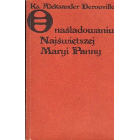 O NAŚLADOWANIU NAJŚWIĘTSZEJ MARYI PANNY Ks. Aleksander Derouville