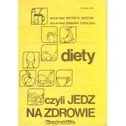 DIETY CZYLI JEDZ NA ZDROWIE Wiktor B. Szostak, Barbara Cybulska