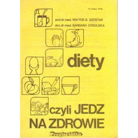 DIETY CZYLI JEDZ NA ZDROWIE Wiktor B. Szostak, Barbara Cybulska