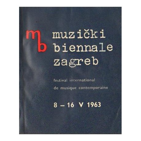 MUZICKI BIENNALE ZAGREB. FESTIVAL INTERNATIONAL DE MUSIQUE CONTEMPORAINE 8-16 V 1963 [antykwariat]
