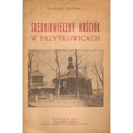 ŚREDNIOWIECZY KOŚCIÓŁ W PRZYTKOWICACH Franciszek Woltyński [antykwariat]