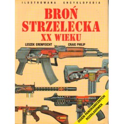 BROŃ STRZELECKA XX WIEKU. ILUSTROWANA ENCYKLOPEDIA [antykwariat]