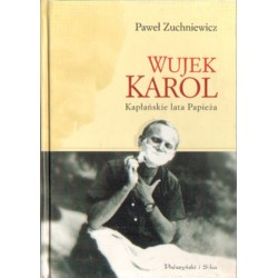 WUJEK KAROL. KAPŁAŃSKIE LATA PAPIEŻA Paweł Zuchniewicz [antykwariat]