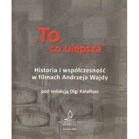 TO, CO ULEPSZA. HISTORIA I WSPÓŁCZESNOŚĆ W FILMACH ANDRZEJA WAJDY