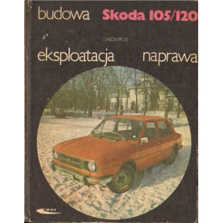 SKODA 105/120. BUDOWA - DZIAŁANIE - EKSPLOATACJA Jerzy Jałowiecki [antykwariat]