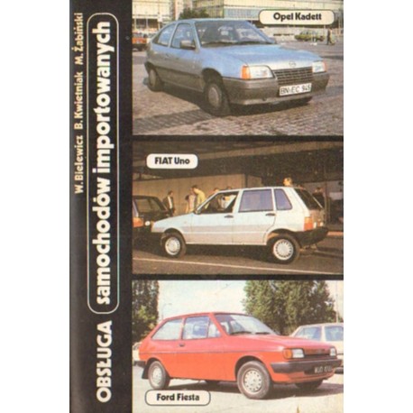 OBSŁUGA SAMOCHODÓW IMPORTOWANYCH. OPEL KADETT, FIAT UNO, FORD FIESTA [antykwariat]