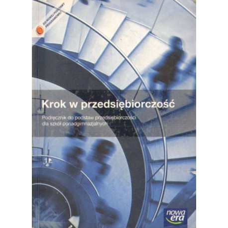 KROK W PRZEDSIĘBIORCZOŚĆ. PODRĘCZNIK DO PODSTAW PRZEDSIĘBIORCZOŚCI DLA SZKÓŁ PONAD GIMNAZJALNYCH [antykwariat]