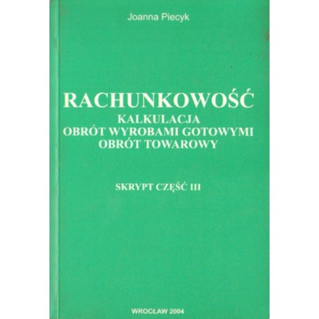 RACHUNKOWOŚĆ. KALKULACJA, OBRÓT WYROBAMI GOTOWYMI, OBRÓT TOWAROWY Joanna Piecyk