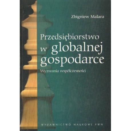 PRZEDSIĘBIORSTWO W GLOBALNEJ GOSPODARCE. WYZWANIA WSPÓŁCZESNOŚCI Zbigniew Malara PRZEDSIĘBIORSTWO W GLOBALNEJ GOSPODARCE. WYZWANIA WSPÓŁCZESNOŚCI Zbigniew Malara