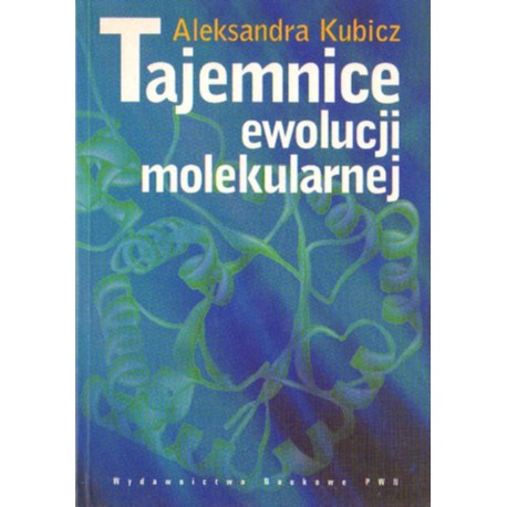 TAJEMNICE EWOLUCJI MOLEKULARNEJ Aleksandra Kubicz