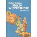 MOSTY W PRZESZŁOŚĆ Rudolf Drossler