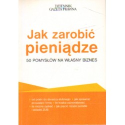 JAKA ZAROBIĆ PIENIĄDZE. 50 POMYSŁÓW NA WŁASNY BIZNES