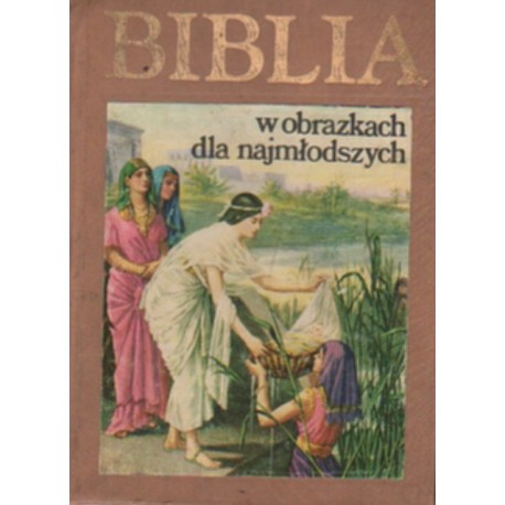 BIBLIA W OBRAZKACH DLA NAJMŁODSZYCH BIBLIA W OBRAZKACH DLA NAJMŁODSZYCH