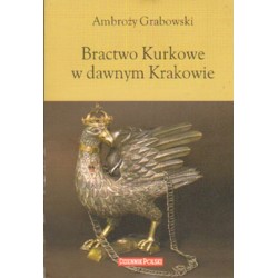 BRACTWO KURKOWE W DAWNYM KRAKOWIE Ambroży Grabowski  [antykwariat]