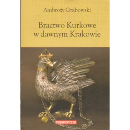 BRACTWO KURKOWE W DAWNYM KRAKOWIE Ambroży Grabowski  [antykwariat]