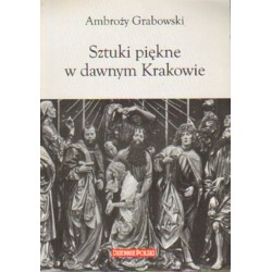 SZTUKI PIĘKNE W DAWNYM KRAKOWIE Ambroży Grabowski [antykwariat]