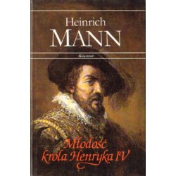 MŁODOŚĆ KRÓLA HENRYKA IV Heinrich Mann