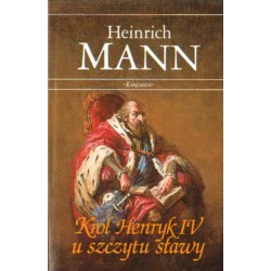 KRÓL HENRYK IV U SZCZYTU SŁAWY Heinrich Mann