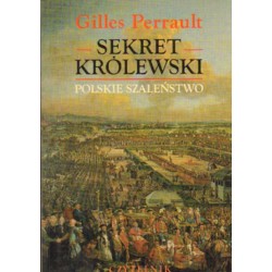 SEKRET KRÓLEWSKI. POLSKIE SZALEŃSTWO Gilles Perrault