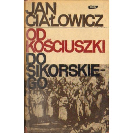 OD KOŚCIUSZKI DO SIKORSKIEGO Jan Ciałowicz [antykwariat]