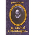 JA, MICHAŁ Z MONTAIGNE... Józef Hen