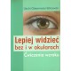 LEPIEJ WIDZIEĆ BEZ I W OKULARACH. ĆWICZENIA WZROKU