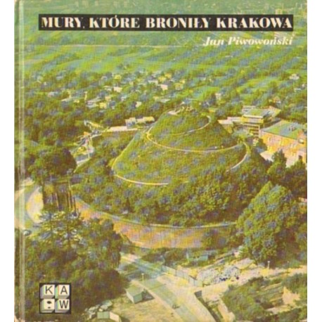 MURY, KTÓRE BRONIŁY KRAKOWA Jan Piwowoński [antykwariat]