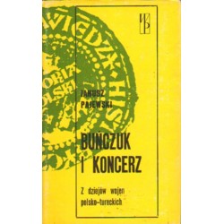 BUŃCZUK I KONCERZ. Z DZIEJÓW WOJEN POLSKO-TURECKICH Janusz Pajewski [antykwariat]