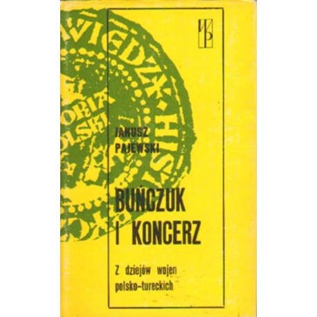 BUŃCZUK I KONCERZ. Z DZIEJÓW WOJEN POLSKO-TURECKICH Janusz Pajewski [antykwariat]