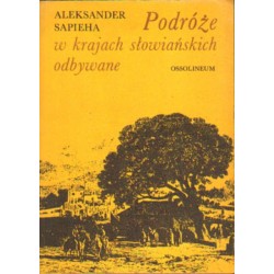 PODRÓŻE W KRAJACH SŁOWIAŃSKICH ODBYWANE Aleksander Sapieha