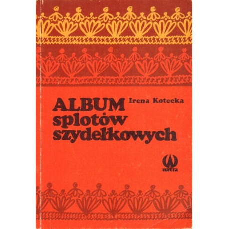 ALBUM SPLOTÓW SZYDEŁKOWYCH Irena Kotecka [antykwariat]