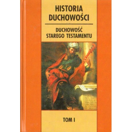 HISTORIA DUCHOWOŚCI. TOM I. DUCHOWOŚĆ STAREGO TESTAMENTU