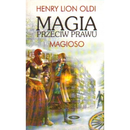 MAGIA PRZECIW PRAWU. TOM 1: MAGIOSO Henry L. Oldi - przód