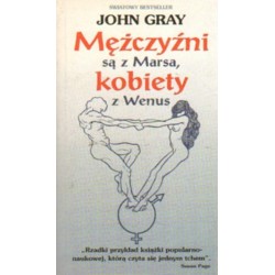 John Gray MĘŻCZYŹNI SĄ Z MARSA, KOBIETY Z WENUS