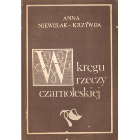 W KRĘGU RZECZY CZARNOLESKIEJ Anna Niewolak-Krzywda [antykwariat]