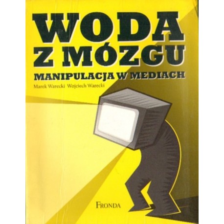 WODA Z MÓZGU. MANIPULACJA W MEDIACH [antykwariat]